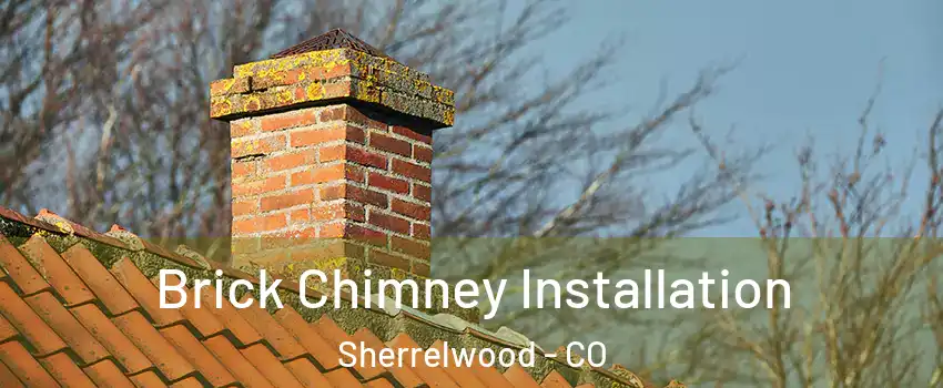 Brick Chimney Installation Sherrelwood - CO