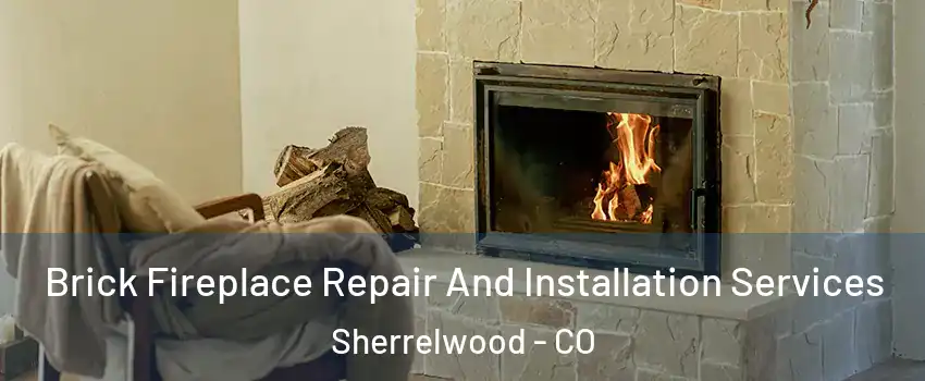  Brick Fireplace Repair And Installation Services Sherrelwood - CO