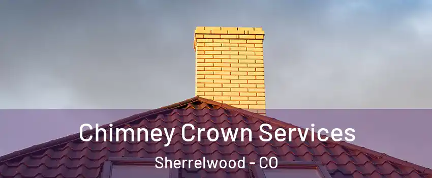 Chimney Crown Services Sherrelwood - CO