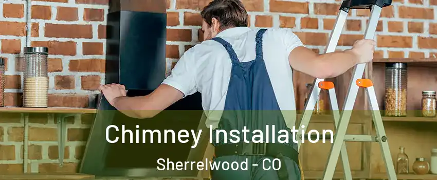 Chimney Installation Sherrelwood - CO