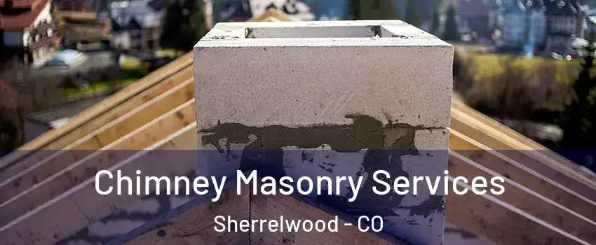  Chimney Masonry Services Sherrelwood - CO