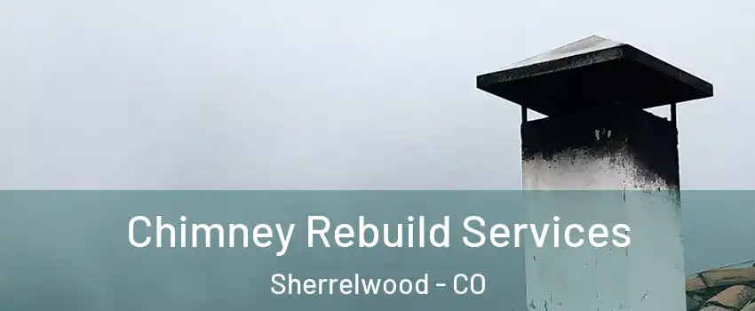  Chimney Rebuild Services Sherrelwood - CO