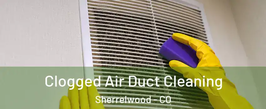  Clogged Air Duct Cleaning Sherrelwood - CO
