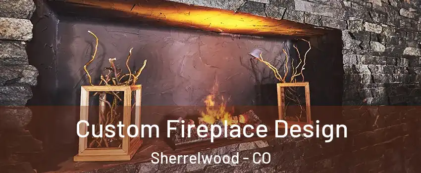  Custom Fireplace Design Sherrelwood - CO