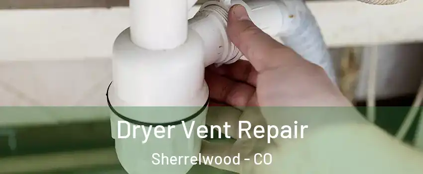  Dryer Vent Repair Sherrelwood - CO