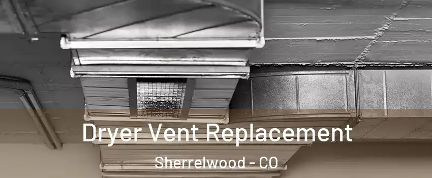  Dryer Vent Replacement Sherrelwood - CO