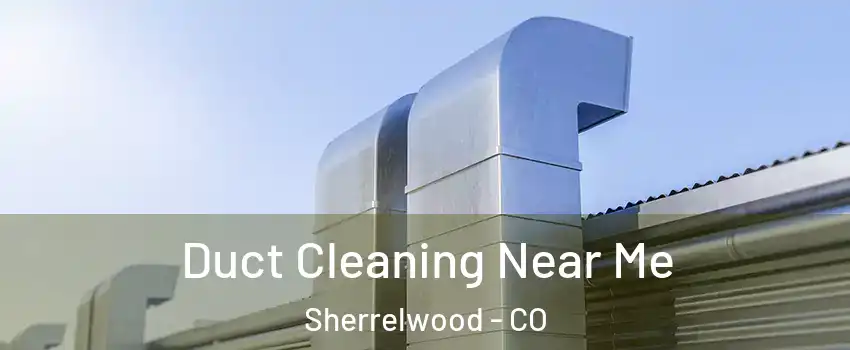  Duct Cleaning Near Me Sherrelwood - CO