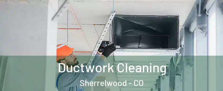  Ductwork Cleaning Sherrelwood - CO