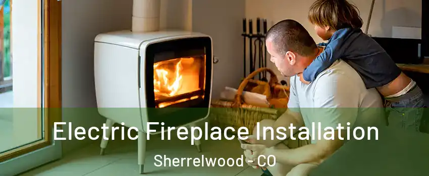  Electric Fireplace Installation Sherrelwood - CO