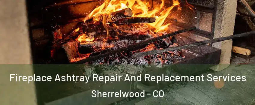  Fireplace Ashtray Repair And Replacement Services Sherrelwood - CO