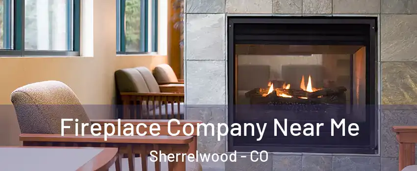  Fireplace Company Near Me Sherrelwood - CO