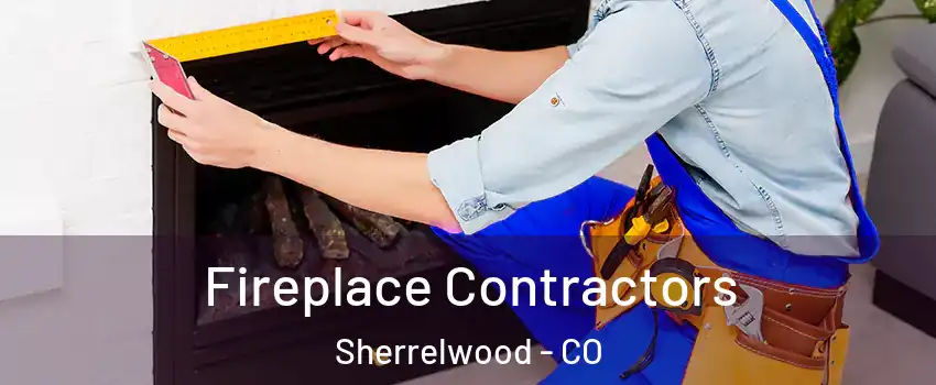  Fireplace Contractors Sherrelwood - CO