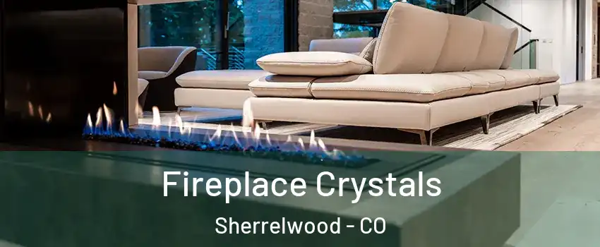  Fireplace Crystals Sherrelwood - CO