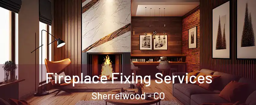  Fireplace Fixing Services Sherrelwood - CO