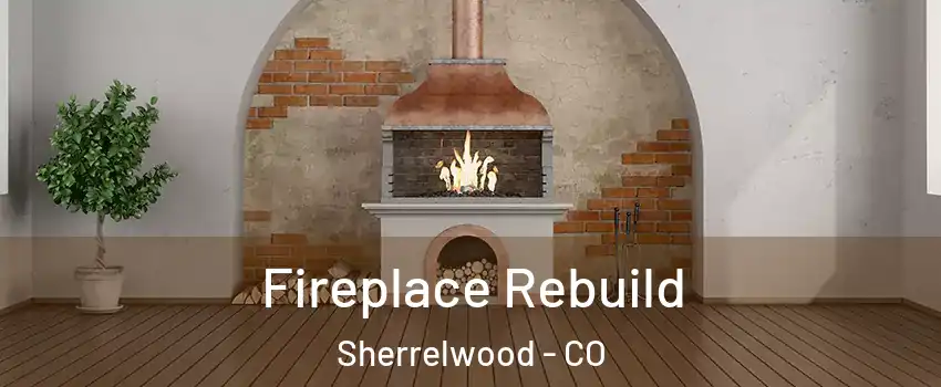  Fireplace Rebuild Sherrelwood - CO