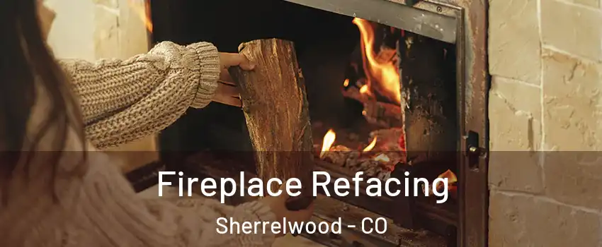  Fireplace Refacing Sherrelwood - CO
