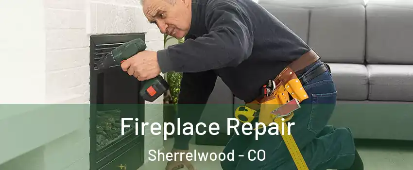  Fireplace Repair Sherrelwood - CO