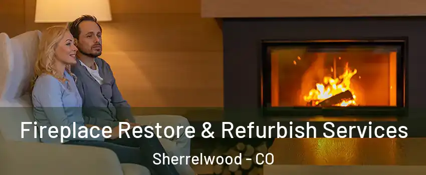  Fireplace Restore & Refurbish Services Sherrelwood - CO