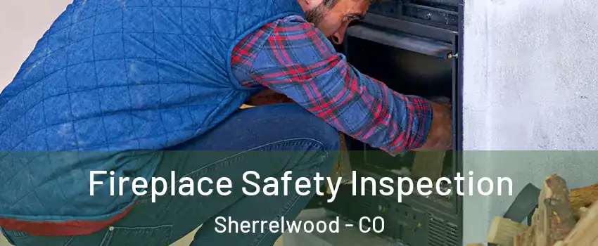  Fireplace Safety Inspection Sherrelwood - CO