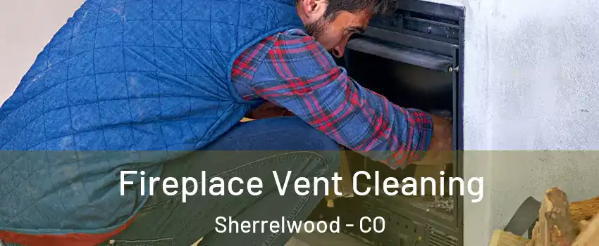  Fireplace Vent Cleaning Sherrelwood - CO