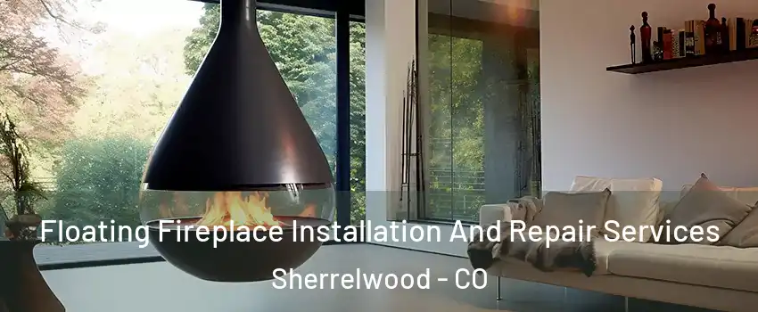  Floating Fireplace Installation And Repair Services Sherrelwood - CO