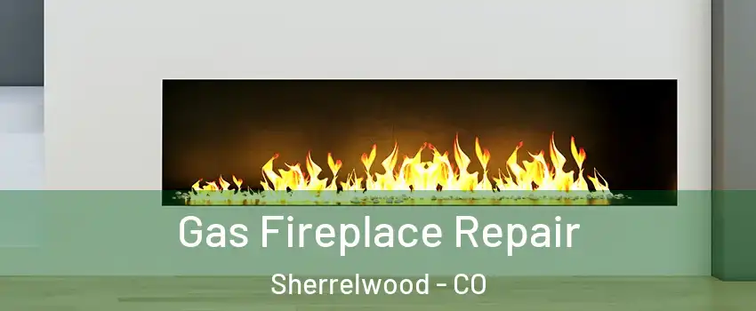  Gas Fireplace Repair Sherrelwood - CO