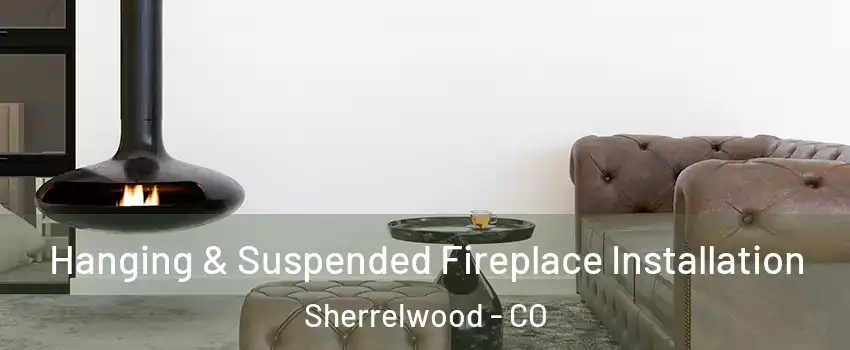  Hanging & Suspended Fireplace Installation Sherrelwood - CO