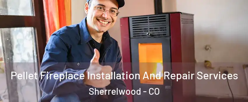  Pellet Fireplace Installation And Repair Services Sherrelwood - CO