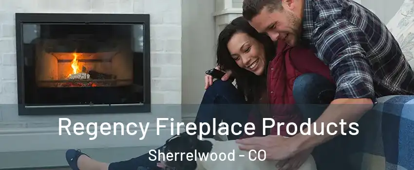  Regency Fireplace Products Sherrelwood - CO