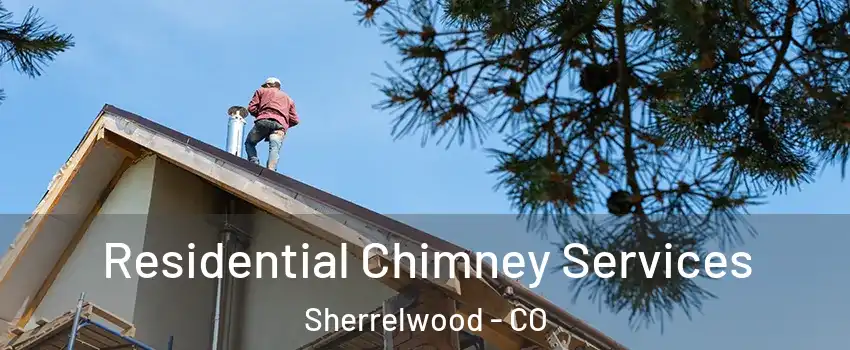  Residential Chimney Services Sherrelwood - CO
