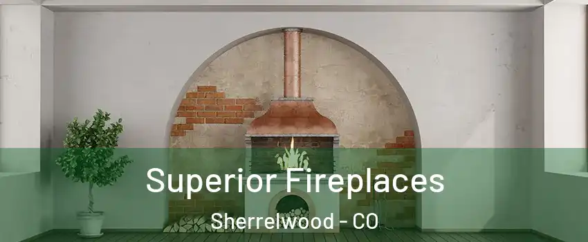  Superior Fireplaces Sherrelwood - CO