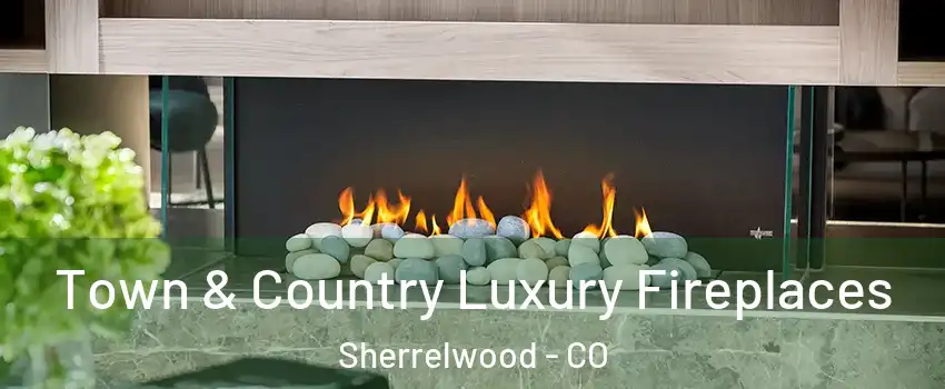 Town & Country Luxury Fireplaces Sherrelwood - CO