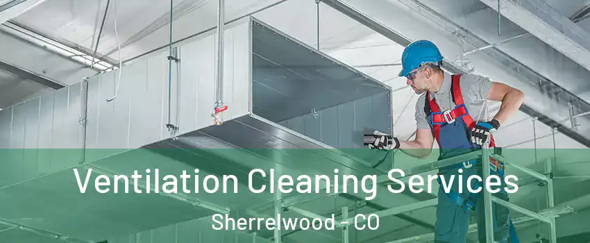  Ventilation Cleaning Services Sherrelwood - CO
