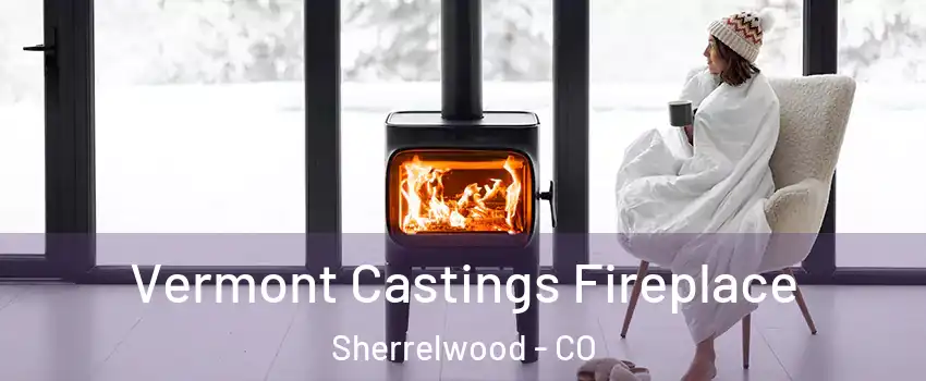  Vermont Castings Fireplace Sherrelwood - CO