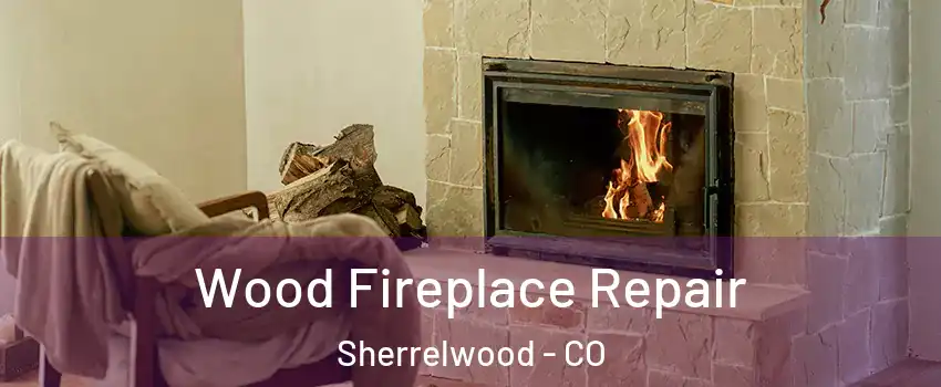  Wood Fireplace Repair Sherrelwood - CO