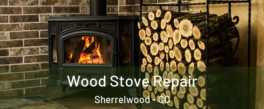  Wood Stove Repair Sherrelwood - CO